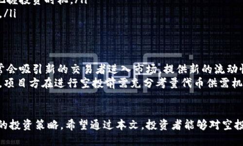 biao ti/biao ti区块链空投项目精选：2023年最具潜力的空投机会/biao ti  
区块链, 空投, 加密货币, 投资机会/guanjianci

引言：什么是区块链空投？
区块链空投是一种市场推广策略，主要用于在区块链和加密货币领域。项目方通过向钱包地址免费发放代币或加密货币，以吸引用户关注及参与，提高社区活跃度和项目曝光率。对于投资者而言，空投项目是获取新代币及参与新兴项目的一个廉价渠道，值得深入了解。

区块链空投项目的分类
区块链空投项目根据不同的目标和方式可以分为几个类型：
ul
li无条件空投：用户只需持有某种特定的代币，项目方便会自动发放新代币，无需用户参与任何活动。/li
li条件空投：用户需要完成特定的任务，例如关注社交媒体、转发信息或参与问答，才能获得空投代币。/li
li奖励空投：这种形式通常作为用户忠诚度的奖励，已经在早期购买或使用某种代币的用户中进行分发。/li
li初始空投：项目方在代币发行或上市之前，向早期投资者或社区成员发放的首次代币。/li
/ul

目前较为热门的空投项目
2023年，多个新的区块链项目因其有前景的技术与商业模式而受到关注，相应的空投也引发了大量投资者的兴趣。以下是一些推荐的项目：

h41. Optimism/h4
Optimism是一种面向以太坊网络的扩展解决方案，旨在提高交易速度与降低费用。其空投项目吸引了大量用户，参与者只需遵循简单的注册和参与步骤，便可获取代币。这一项目具有很强的技术基础，能够解决以太坊网络的拥堵问题。

h42. Aptos/h4
Aptos是一个新兴的区块链项目，旨在提供更高效的智能合约执行环境。在起步阶段，Aptos以空投的形式吸引了大量社区用户，有效增加了市场对其代币的认可度。随着开发者生态的不断扩展，Aptos有望实现进一步的价值增长。

h43. Sui/h4
Sui是另一个备受关注的新兴项目，立足于提供高效的交易体验和安全性。通过空投活动，Sui吸引了大量的关注，用户参与度持续上升。随着区块链市场对高性能项目的需求增加，Sui有望在未来实现更大的收益。

h44. Arbitrum/h4
Arbitrum是一种以太坊扩展解决方案，凭借出色的扩展性与低交易成本而受到广泛欢迎。项目方为吸引用户而展开的大规模空投活动，实现了用户与项目方的双赢，提高了项目的拥护度与用户的粘性。

为何考虑参与区块链空投项目？
选择参与区块链空投项目有许多好处：
ul
li低成本：空投通常是免费的，用户可以在不冒太大风险的情况下获取新代币。/li
li投资机会：有些空投代币在未来的市场中可能会增值，为参与者提供投资回报。/li
li增强社区：空投活动通常伴随社交媒体的推广，可以增强社区之间的互动与交流。/li
li学习经验：通过参与空投，用户可以更深入地了解新项目的技术与市场机会。/li
/ul

可能相关的问题

h41. 如何辨别一个空投项目的真实性？/h4
在参与空投项目时，辨别其真实性至关重要。首先，用户应检查项目团队的背景，包括开发者及其经验。一般来说，项目团队应具备丰富的技术经验。
其次，查看项目是否有官方网站和白皮书。合法的项目通常会提供详细的项目介绍、技术文档以及路线图。如果一个项目没有合法的网络信息，或者信息模糊不清，这可能是一个红旗。
此外，参与前还可参考社交媒体平台和用户评价。观察项目在关注者和社交媒体互动上的表现，了解其他投资者的看法也非常重要。通过社区论坛及各类社交媒体平台的信息，可以对项目有一个较清晰的了解。最后，切勿发送私钥或敏感信息，确保自身资产的安全。

h42. 空投性质的代币在交易所的上市表现如何？/h4
一般来说，空投代币在交易所的上市表现受多种因素影响。在项目初期，空投代币的价格通常会受到市场需求、持有者的投资信心、技术实力以及市场认知度等多重影响。
许多空投项目在初上市时会出现一定的价格波动，甚至出现“一夜暴涨”的情况，这便是因社区对需求的激增。而对于一些不足以创造实际价值的代币，可能在短期内就会遭遇抛售潮。
此外，项目的开发进展及持续的社区互动都是影响代币长期表现的关键因素。有些项目随着技术的不断升级及合作关系的建立，可能价格逐渐上涨；而那些缺乏持续发展及透明度的项目，往往难以维持较高的价值。

h43. 参与空投项目的最佳策略是什么？/h4
参与空投项目的最佳策略主要包括几个方面：
ul
li选择优质项目：在参与空投前，需充分调研项目的背景、团队、技术及市场前景，选择那些有潜力和实际应用价值的项目。/li
li分散投资：不要将全部资产都投入某一空投项目，建议选择多种不同的项目以分散风险，增加成功的机会。/li
li保持关注：参与空投项目后，应定期关注项目的新进展，积极参与社区活动，了解项目的最新动态，这样可以更好地把握投资时机。/li
li安全保障：使用加密钱包时，务必保持安全，不透露私钥，以保护自己的数字资产。保持警惕，不轻易参与可疑的活动。/li
/ul

h44. 空投代币是否会影响现有代币的市场流通量？/h4
空投代币的发放虽然短期不会直接影响现有代币的流通量，但从长远来看，会产生一定的波动。首先，空投的增加通常会吸引新的交易者进入市场，提供新的流动性。然而，过多的空投如果不能保持对市场的吸引力，则可能导致价格下跌。
其次，空投可能会引起持有者的抛售，尤其是当价格出现一定上涨时，这种情况会相对明显。因此，为了防止市场波动，项目方在进行空投前需充分考量代币供需机制，以及如何维持市场稳定。

结束语：把握空投机会，理性投资
区块链空投项目为投资者提供了一个低风险进入加密市场的机会，然而，成功的关键在于选择优质项目并制定合理的投资策略。希望通过本文，投资者能够对空投项目有更深入的理解，并能够识别出潜在的投资机会。理性参与、持续学习，才能在瞬息万变的区块链领域取得成功。